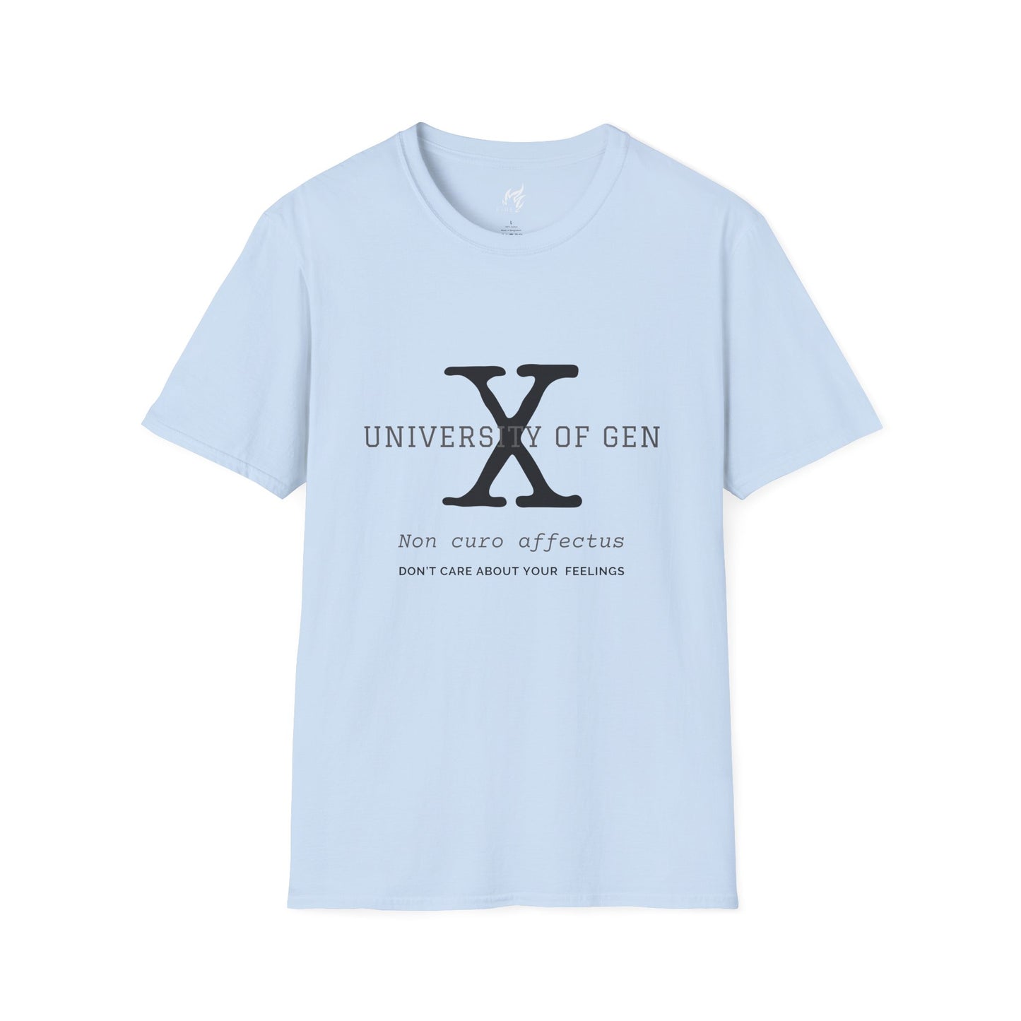 University of Gen X Latin Motto "DON'T CARE ABOUT YOUR FEELINGS" - Unisex Softstyle T-Shirt