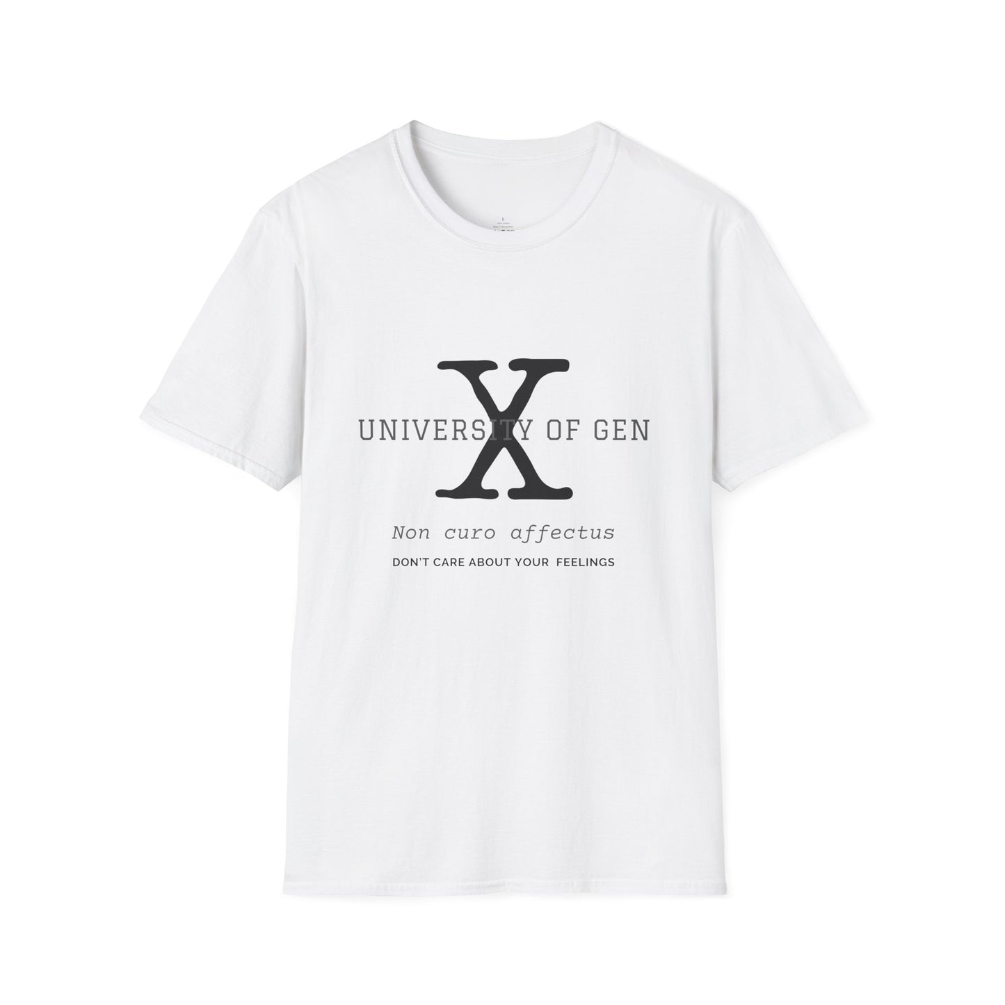 University of Gen X Latin Motto "DON'T CARE ABOUT YOUR FEELINGS" - Unisex Softstyle T-Shirt